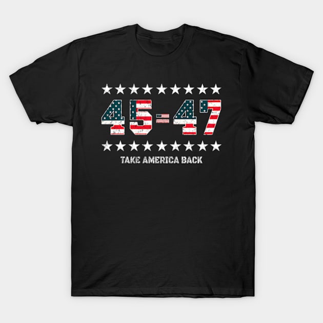 45 47 Us American Flag Take America Back 2024 Trump T-Shirt by lam-san-dan